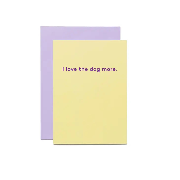 I LOVE THE DOG MORE CARD