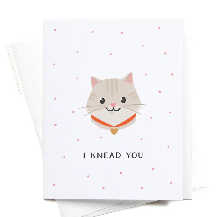 I Knead You Cat Greeting Card