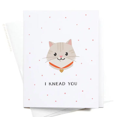 I Knead You Cat Greeting Card