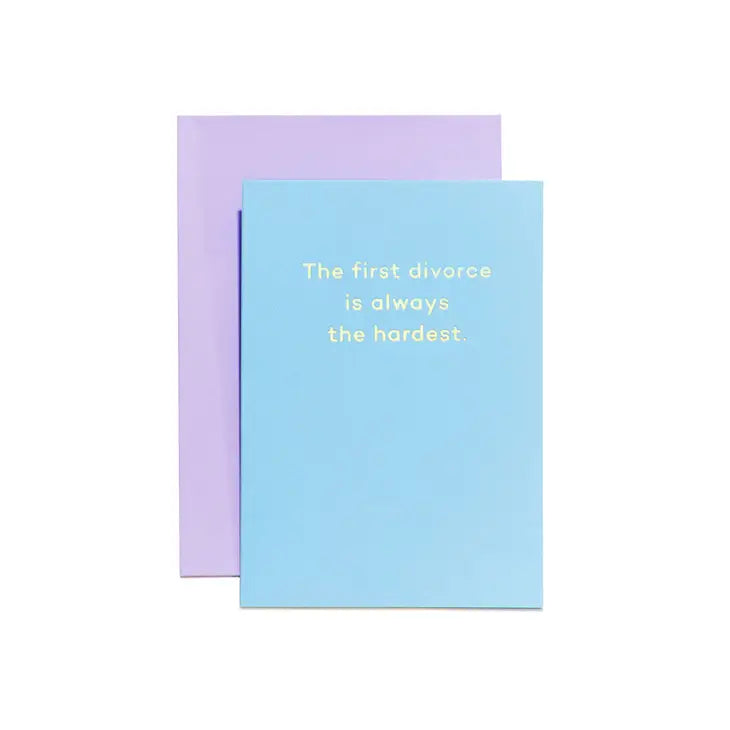 THE FIRST DIVORCE IS ALWAYS THE HARDEST CARD