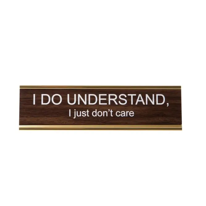 I DO UNDERSTAND, I JUST DON'T CARE NAMEPLATE
