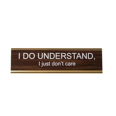 I DO UNDERSTAND, I JUST DON'T CARE NAMEPLATE