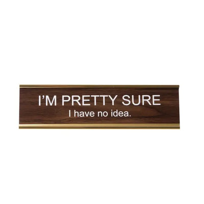 I'M PRETTY SURE I HAVE NO IDEA NAMEPLATE