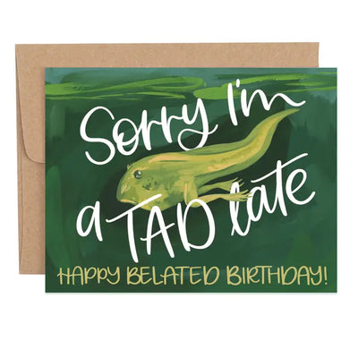 A Tad Late Belated Birthday Greeting Card
