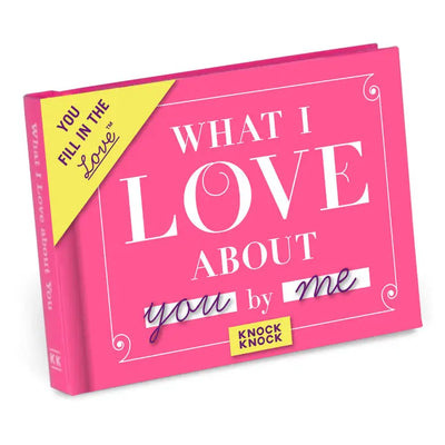 WHAT I LOVE ABOUT YOU (FILL IN THE LOVE BOOK)