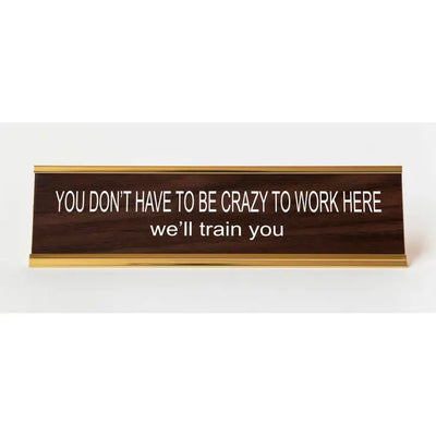 YOU DON'T HAVE TO BE CRAZY NAMEPLATE