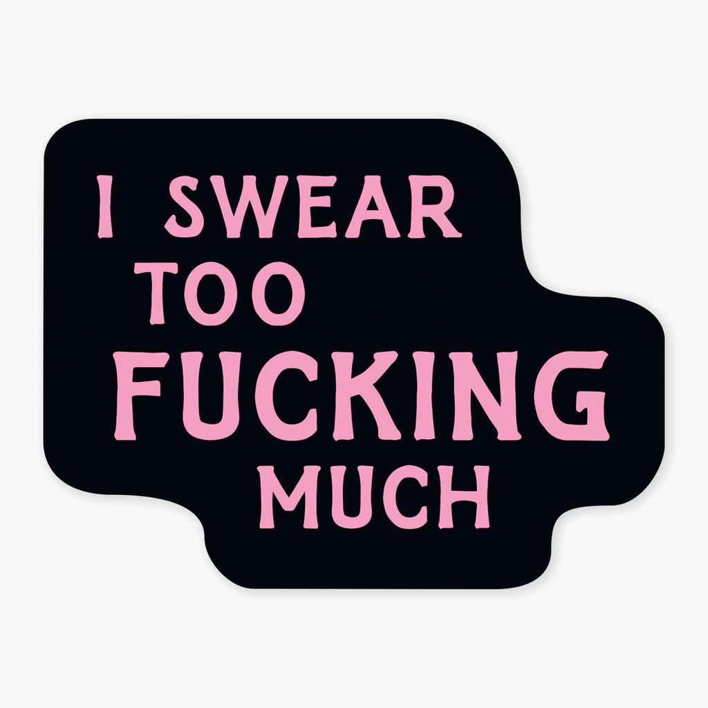 I Swear Too Much - 3" Vinyl Sticker