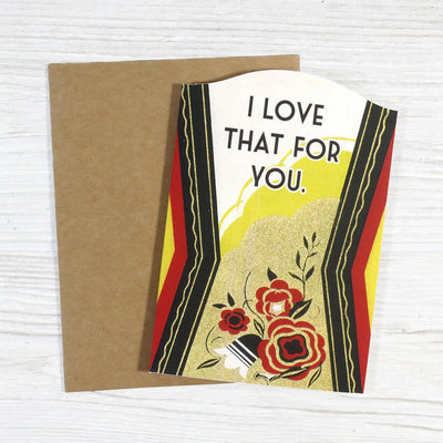 I Love That For You - Funny Sarcastic Encouragement Card