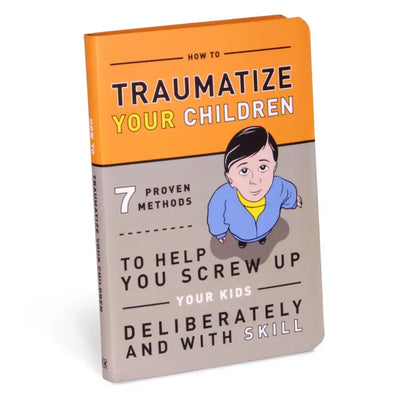 HOW TO TRAUMATIZE YOUR CHILDREN