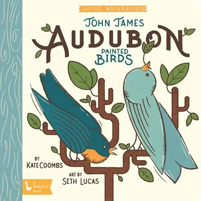LITTLE NATURALIST: JOHN JAMES AUDUBON PAINTED BIRDS