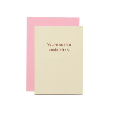 YOU'RE SUCH A BASIC BITCH CARD