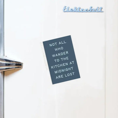 Not All Who Wander To the Kitchen Refrigerator Magnet