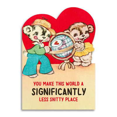 You Make This World a Less Shitty Place - Valentine's Day Card