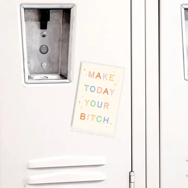 Make Today Your Bitch Refrigerator Magnet
