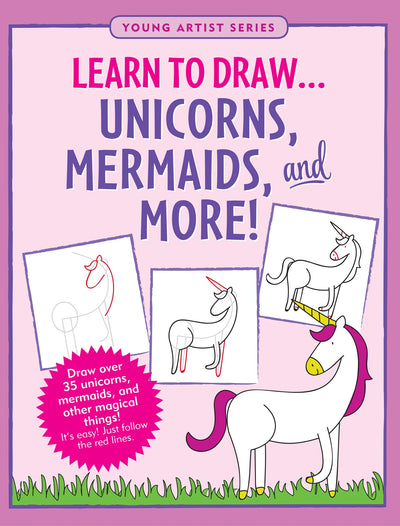 LEARN HOW T DRAW... UNICORNS, MERMAIDS, AND MORE!