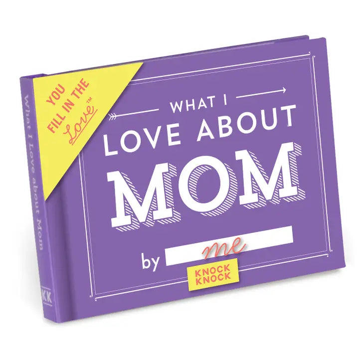 WHAT I LOVE ABOUT MOM (FILL IN THE LOVE BOOK)