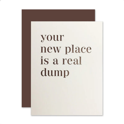 YOUR PLACE IS A REAL DUMP HOUSEWARMING CARD