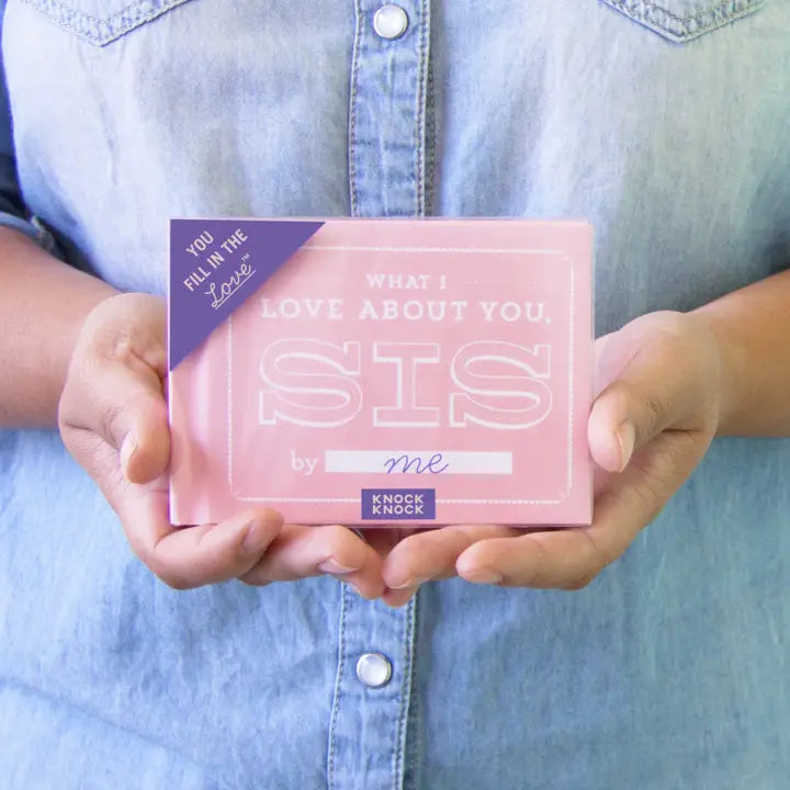 WHAT I LOVE ABOUT YOU, SIS FILL IN THE LOVE BOOK