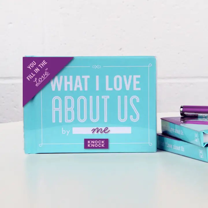 WHAT I LOVE ABOUT US - FILL IN THE LOVE BOOK