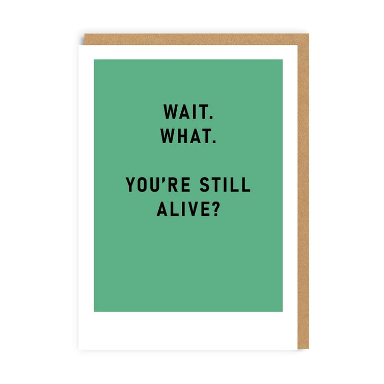 YOU'RE STILL ALIVE? GREETING CARD