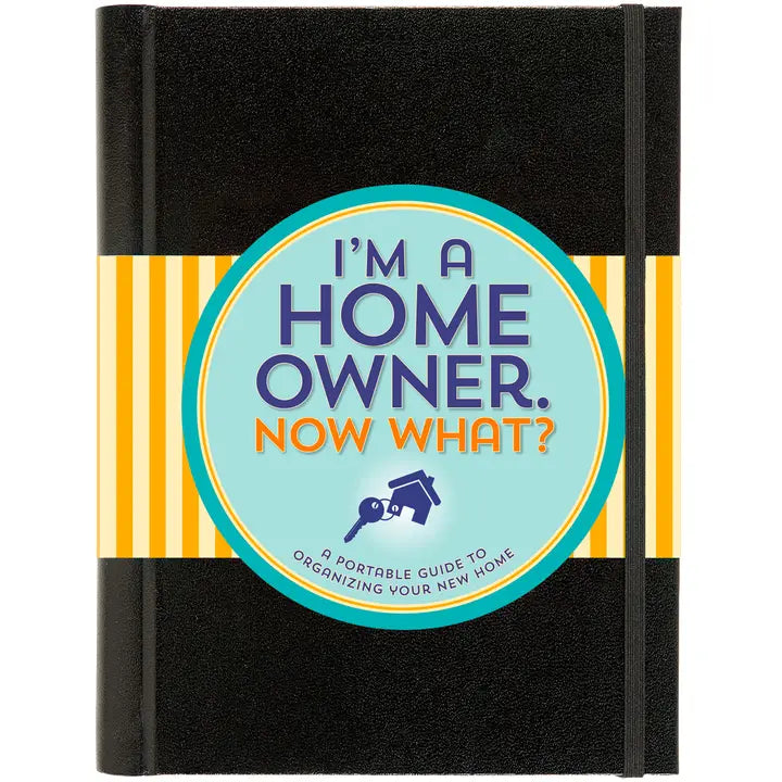 I'M A HOMEOWNER, NOW WHAT?