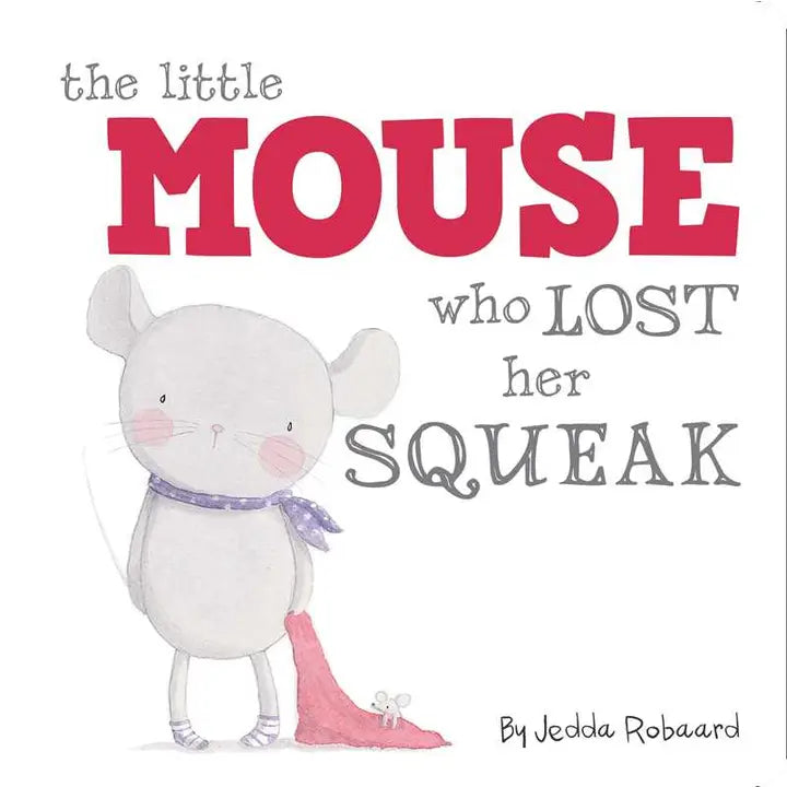 Little Mouse Who Lost Her Squeak By Jedda Robaard
