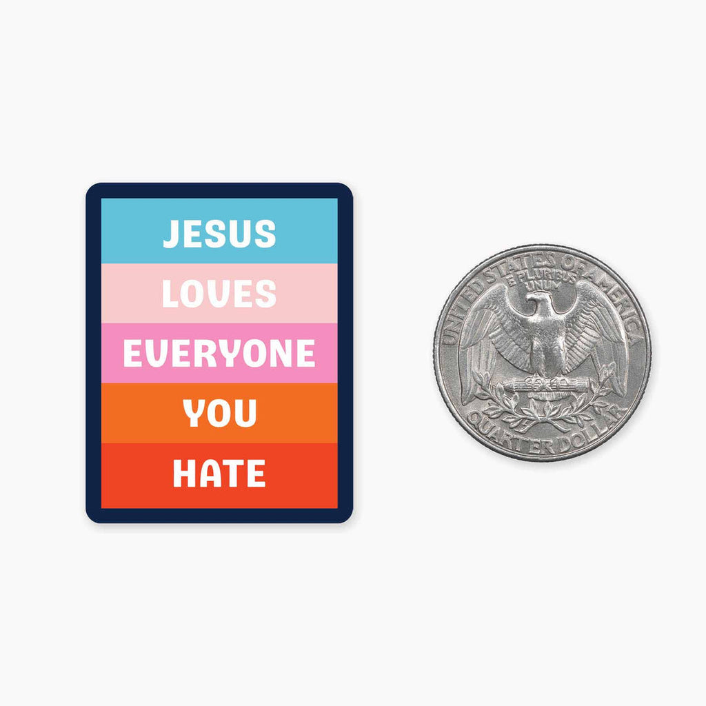 Jesus Loves Everyone You Hate - 1.5" Vinyl Sticker