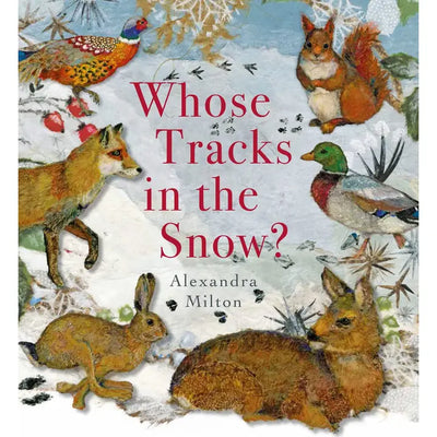 WHOSE TRACKS IN THE SNOW? BY ALEXANDRA MILTON