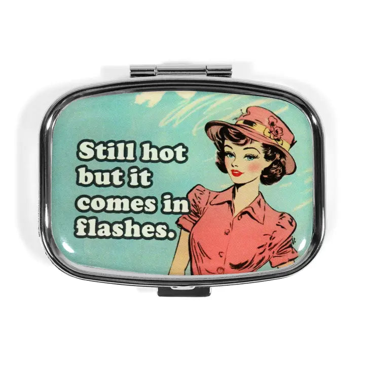 Still Hot But It Comes In Flashes - Funny Metal Pill Box