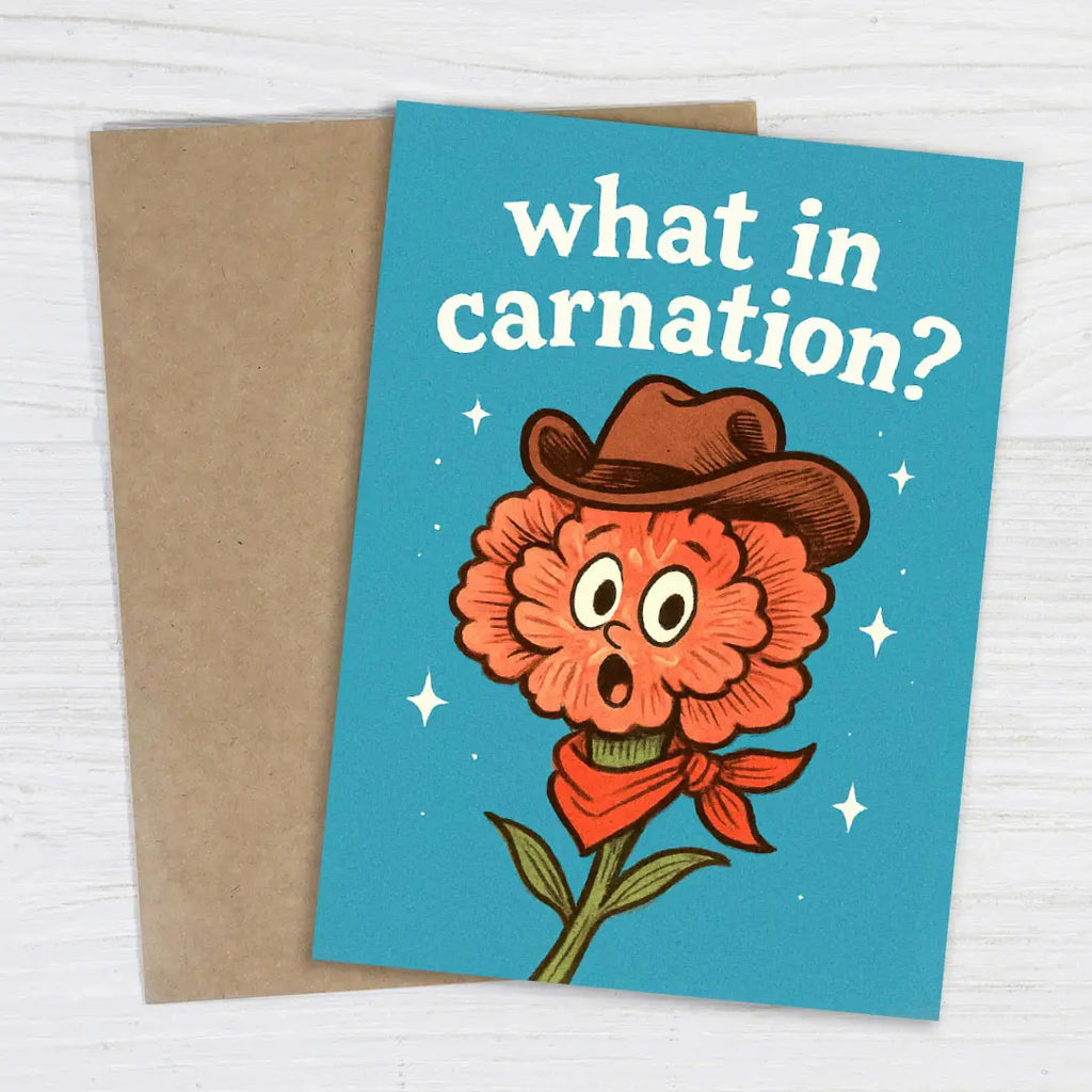 What in Carnation? - Funny Greeting Card