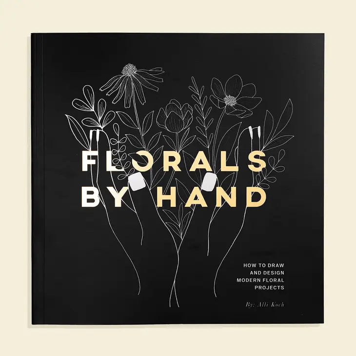 FLORALS BY HAND: HOW TO DRAW MODERN FLORAL PROJECTS
