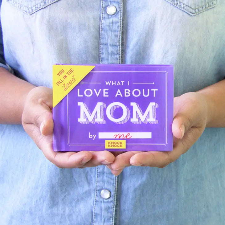 WHAT I LOVE ABOUT MOM (FILL IN THE LOVE BOOK)