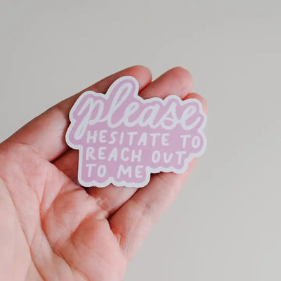 Please Hesitate To Reach Out Vinyl Sticker