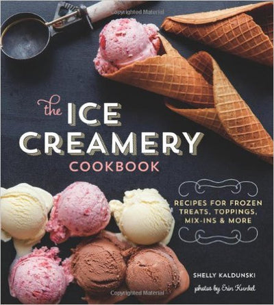 The Ice Creamery Cookbook: Modern Frozen Treats & Sweet Embellishments