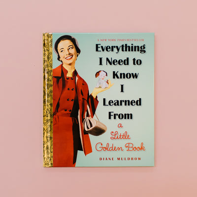 EVERYTHING I NEED TO KNOW I LEARNED FROM A LITTLE GOLDEN BOOK