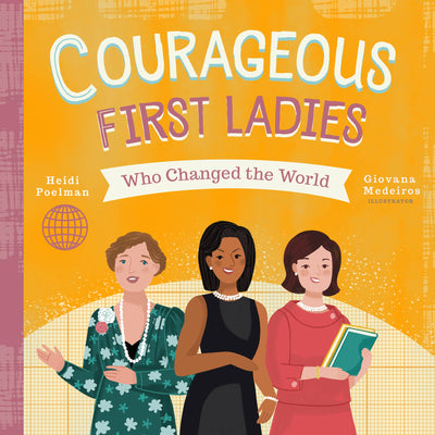 COURAGEOUS FIRST LADIES WHO CHANGED THE WORLD