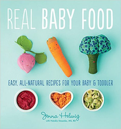 REAL BABY FOOD: EASY, ALL-NATURAL RECIPES FOR YOUR BABY AND TODDLER